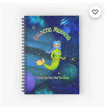 spiral notebook with a mermaid in space that says "Galactic mermaid. Think far out. Feel too much".
